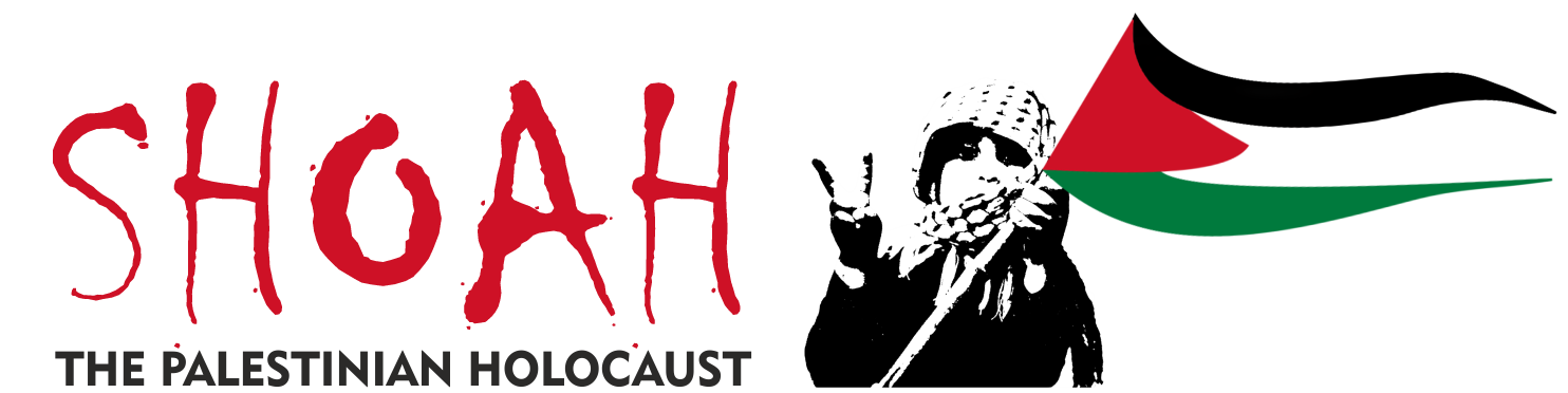 SHOAH - The Palestinian Holocaust