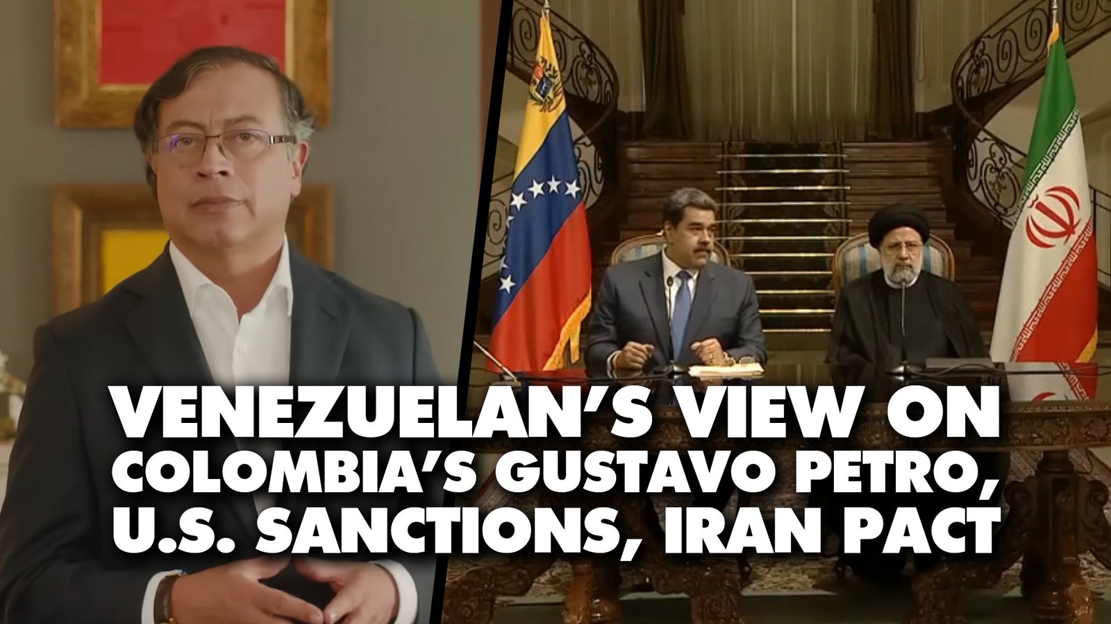 Venezuelan’s view on Gustavo Petro victory in Colombia, US sanctions, Iran pact
