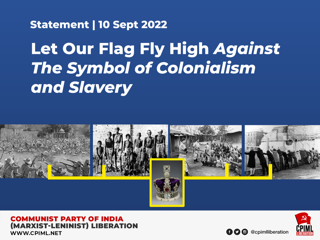 India: Let Our Flag Fly High Against The Symbol of Colonialism and Slavery